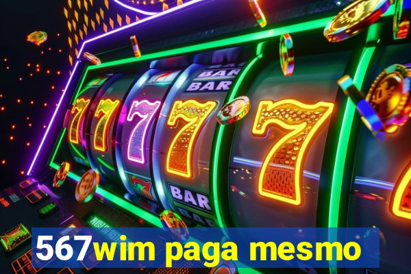 567wim paga mesmo